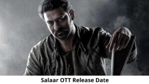 Salaar OTT Release Date and Time : When is the Salaar Coming out on OTT Amazon Prime Video?